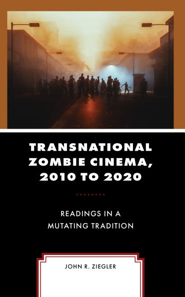 Transnational Zombie Cinema, 2010 to 2020: Readings a Mutating Tradition