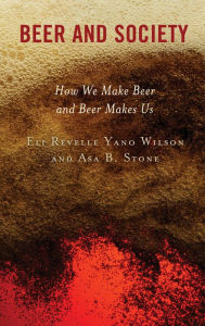 Title: Beer and Society: How We Make Beer and Beer Makes Us, Author: Eli Revelle Yano Wilson