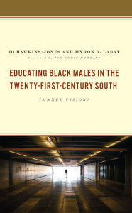 Title: Educating Black Males in the Twenty-First-Century South: Tunnel Vision?, Author: Jo Hawkins-Jones