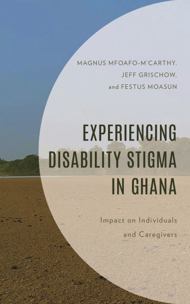 Experiencing Disability Stigma Ghana: Impact on Individuals and Caregivers