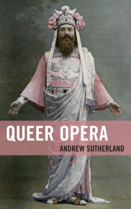 Title: Queer Opera, Author: Andrew Sutherland