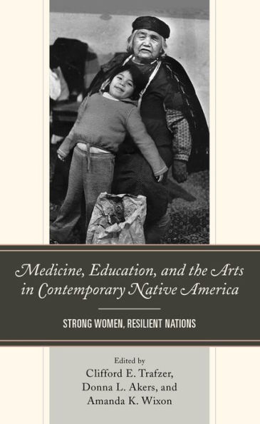 Medicine, Education, and the Arts Contemporary Native America: Strong Women, Resilient Nations