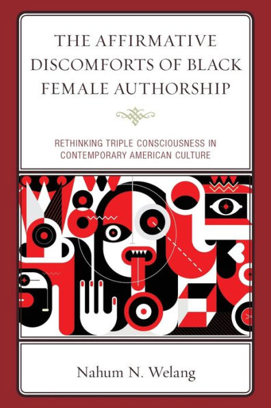 The Affirmative Discomforts of Black Female Authorship: Rethinking Triple Consciousness Contemporary American Culture