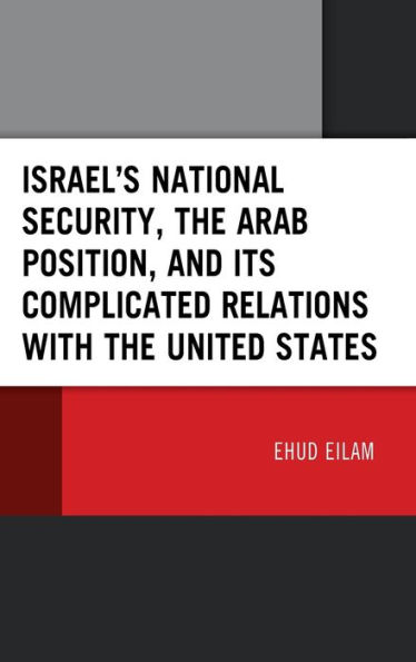 Israel's National Security, the Arab Position, and Its Complicated Relations with United States