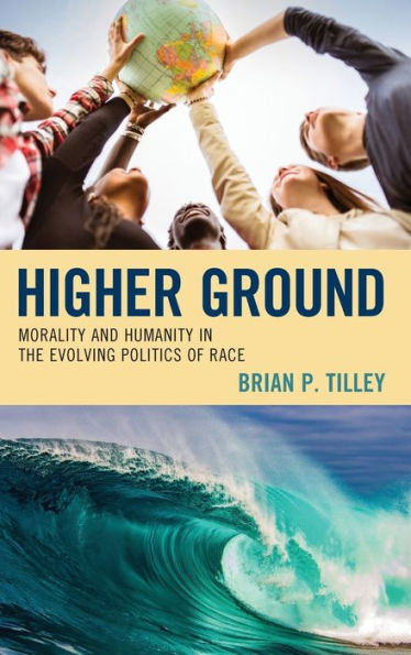 Higher Ground: Morality and Humanity the Evolving Politics of Race