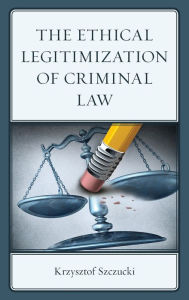 Title: The Ethical Legitimization of Criminal Law, Author: Krzysztof Szczucki