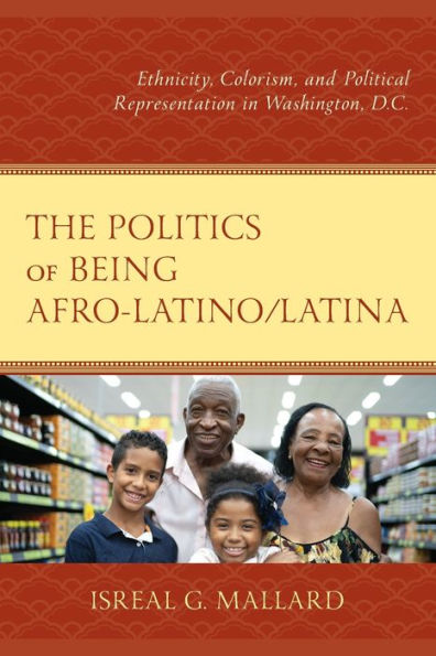 The Politics of Being Afro-Latino/Latina: Ethnicity, Colorism, and Political Representation Washington, D.C.