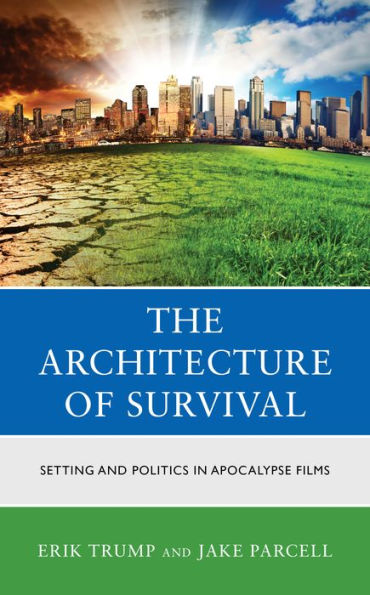 The Architecture of Survival: Setting and Politics Apocalypse Films