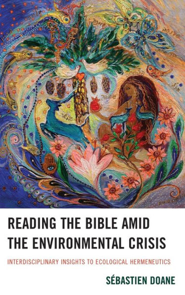 Reading the Bible amid Environmental Crisis: Interdisciplinary Insights to Ecological Hermeneutics