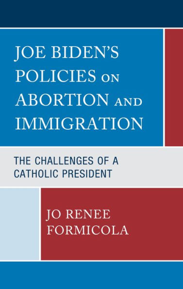 Joe Biden's Policies on Abortion and Immigration: The Challenges of a Catholic President