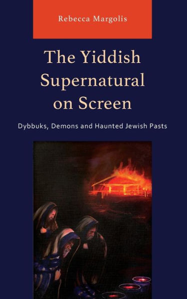 The Yiddish Supernatural on Screen: Dybbuks, Demons and Haunted Jewish Pasts