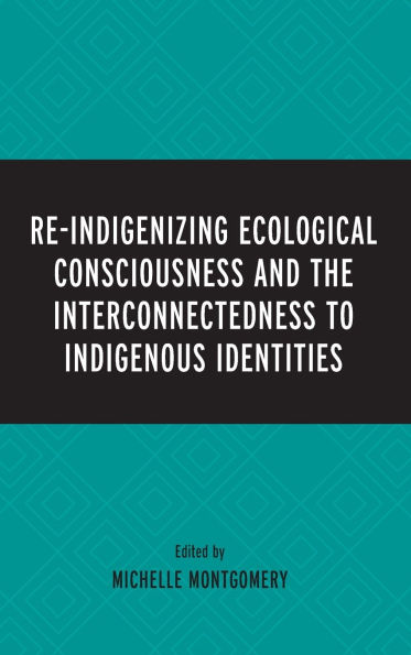 Re-Indigenizing Ecological Consciousness and the Interconnectedness to Indigenous Identities