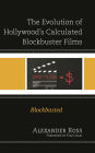 The Evolution of Hollywood's Calculated Blockbuster Films: Blockbusted