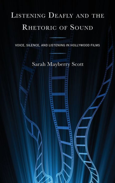 Listening Deafly and the Rhetoric of Sound: Voice, Silence, Hollywood Films