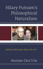 Hilary Putnam's Philosophical Naturalism: Making Philosophy Matter for Life
