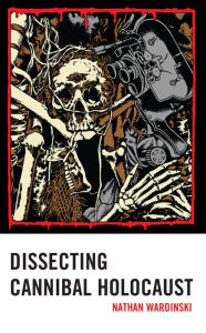 Title: Dissecting Cannibal Holocaust, Author: Nathan Wardinski