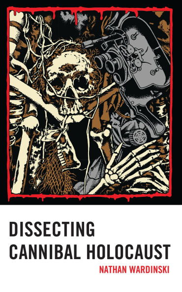 Dissecting Cannibal Holocaust by Nathan Wardinski | eBook | Barnes