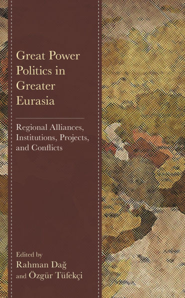 Great Power Politics Greater Eurasia: Regional Alliances, Institutions, Projects, and Conflicts