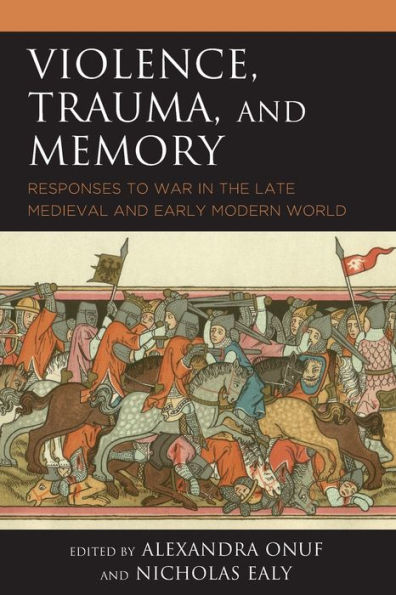 Violence, Trauma, and Memory: Responses to War the Late Medieval Early Modern World