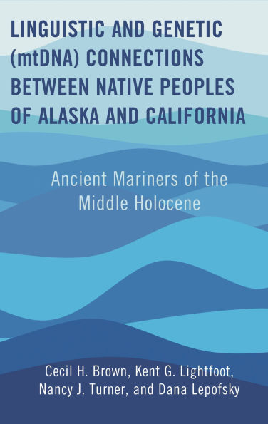 Linguistic and Genetic (mtDNA) Connections between Native Peoples of Alaska California: Ancient Mariners the Middle Holocene