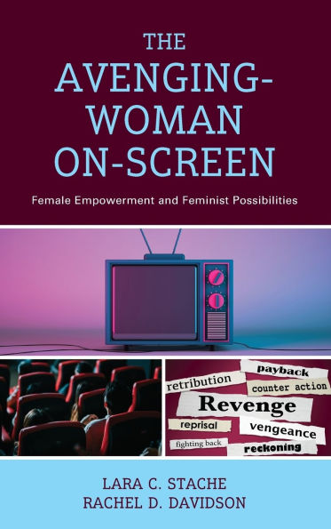 The Avenging-Woman On-Screen: Female Empowerment and Feminist Possibilities