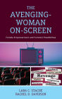 The Avenging-Woman On-Screen: Female Empowerment and Feminist Possibilities