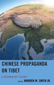 Title: Chinese Propaganda on Tibet: A Documentary History, Author: Warren W. Smith Jr. Author of Chinese Propaga