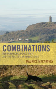 Title: Combinations: Denominations, Democracy and the Politics of Nonviolence, Author: Maurice Macartney