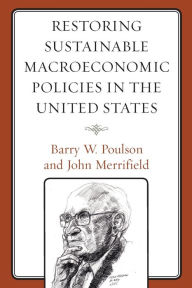 Title: Restoring Sustainable Macroeconomic Policies in the United States, Author: Barry W. Poulson