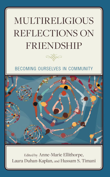 Multireligious Reflections on Friendship: Becoming Ourselves Community