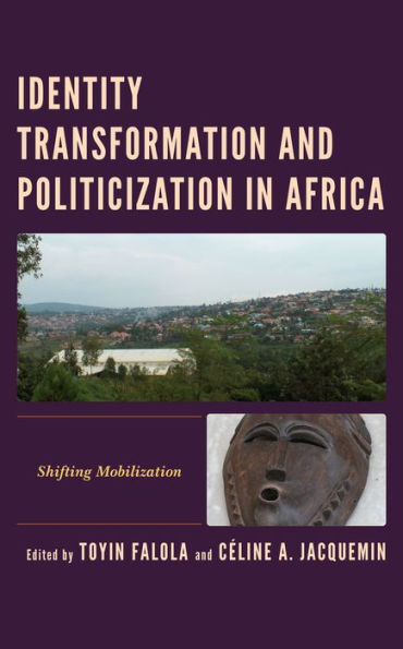 Identity Transformation and Politicization Africa: Shifting Mobilization