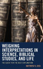 Weighing Interpretations in Science, Biblical Studies, and Life: The Quest for the Best Explanation