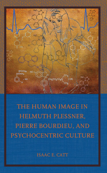 The Human Image Helmuth Plessner, Pierre Bourdieu, and Psychocentric Culture