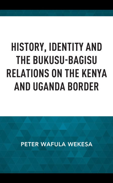 History, Identity and the Bukusu-Bagisu Relations on Kenya Uganda Border