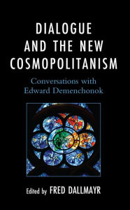 Title: Dialogue and the New Cosmopolitanism: Conversations with Edward Demenchonok, Author: Fred Dallmayr