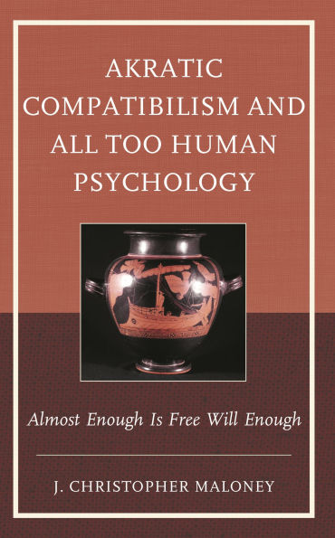 Akratic Compatibilism and All Too Human Psychology: Almost Enough Is Free Will
