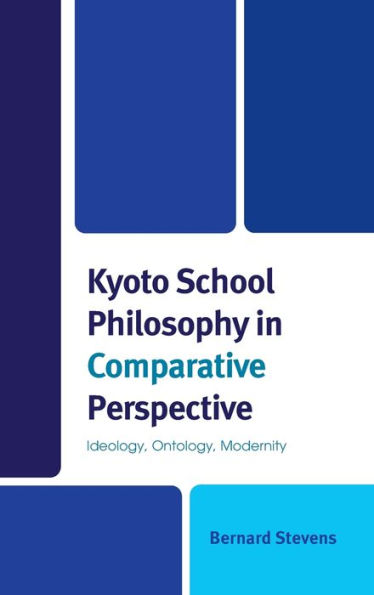 Kyoto School Philosophy Comparative Perspective: Ideology, Ontology, Modernity