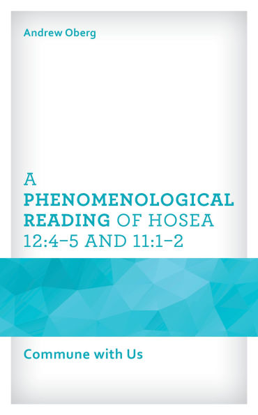 A Phenomenological Reading of Hosea 12:4-5 and 11:1-2: Commune with Us