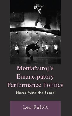 Montazstroj's Emancipatory Performance Politics: Never Mind the Score