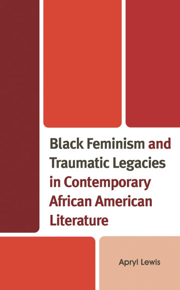 Black Feminism and Traumatic Legacies in Contemporary African American Literature