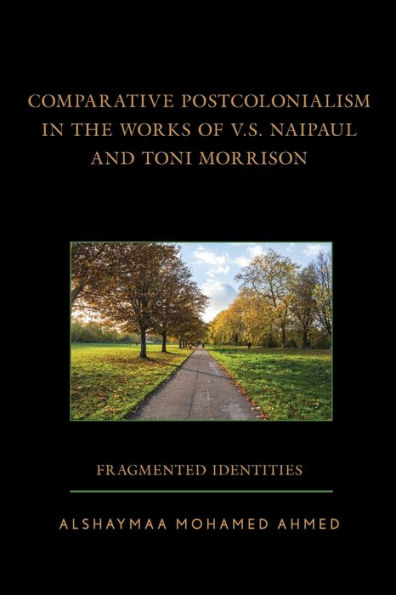 Comparative Postcolonialism the Works of V.S. Naipaul and Toni Morrison: Fragmented Identities