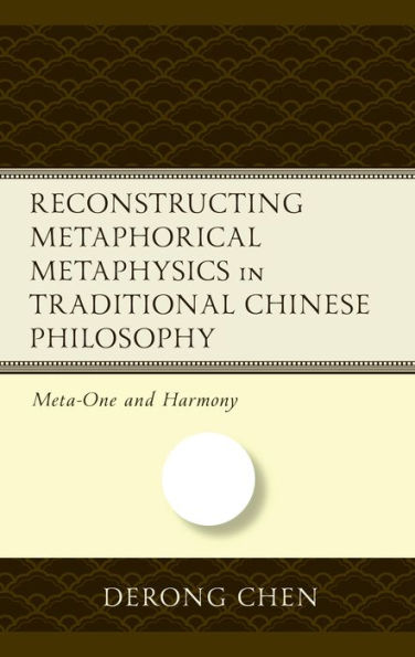 Reconstructing Metaphorical Metaphysics Traditional Chinese Philosophy: Meta-One and Harmony