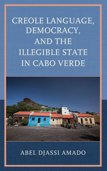 Creole Language, Democracy, and the Illegible State Cabo Verde