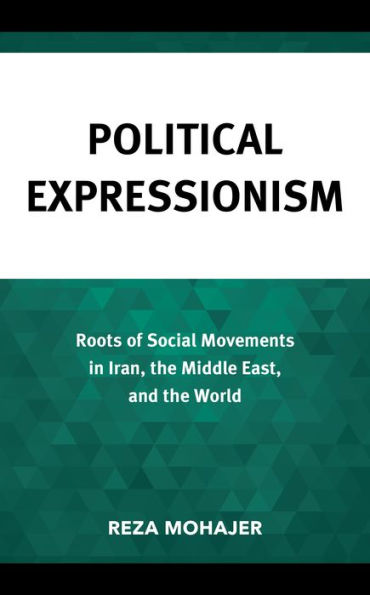 Political Expressionism: Roots of Social Movements Iran, the Middle East, and World