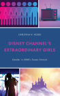 Disney Channel's Extraordinary Girls: Gender in 2000's Tween Sitcoms
