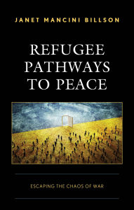 Title: Refugee Pathways to Peace: Escaping the Chaos of War, Author: Janet Mancini Billson