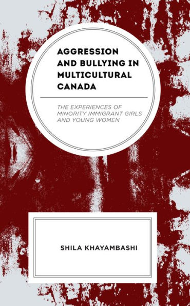 Aggression and Bullying Multicultural Canada: The Experiences of Minority Immigrant Girls Young Women