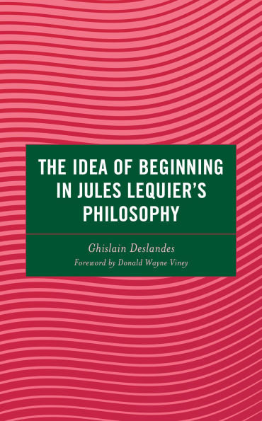 The Idea of Beginning Jules Lequier's Philosophy