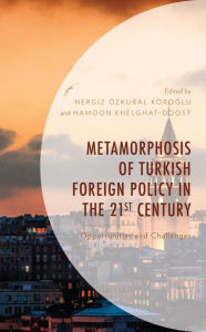 Title: Metamorphosis of Turkish Foreign Policy in the 21st Century: Opportunities and Challenges, Author: NERGIZ ÖZKURAL KÖROGLU