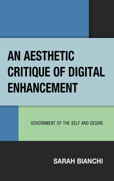 An Aesthetic Critique of Digital Enhancement: Government the Self and Desire